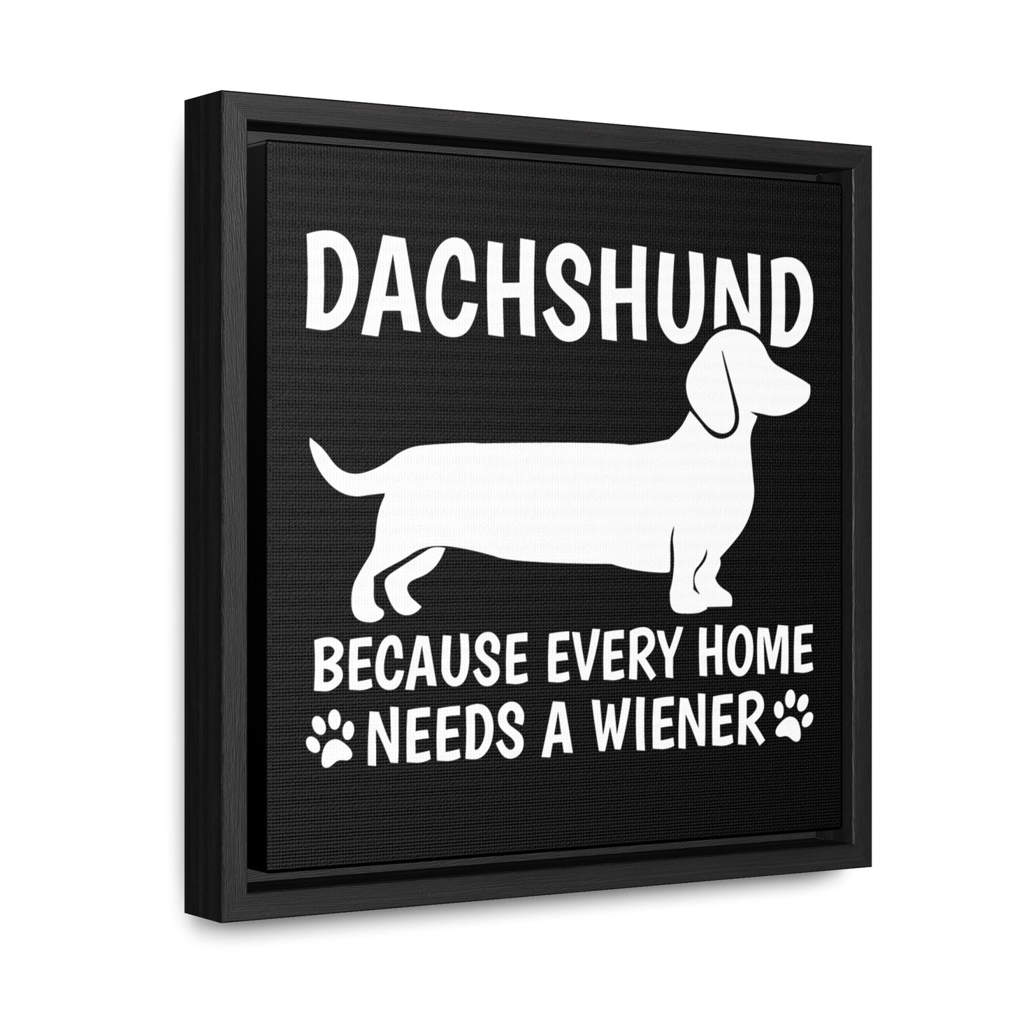 Every Home Needs A Wiener - Canvas Wrap