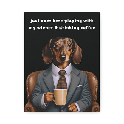 Playing with My Wiener and Drinking Coffee - Matte Canvas