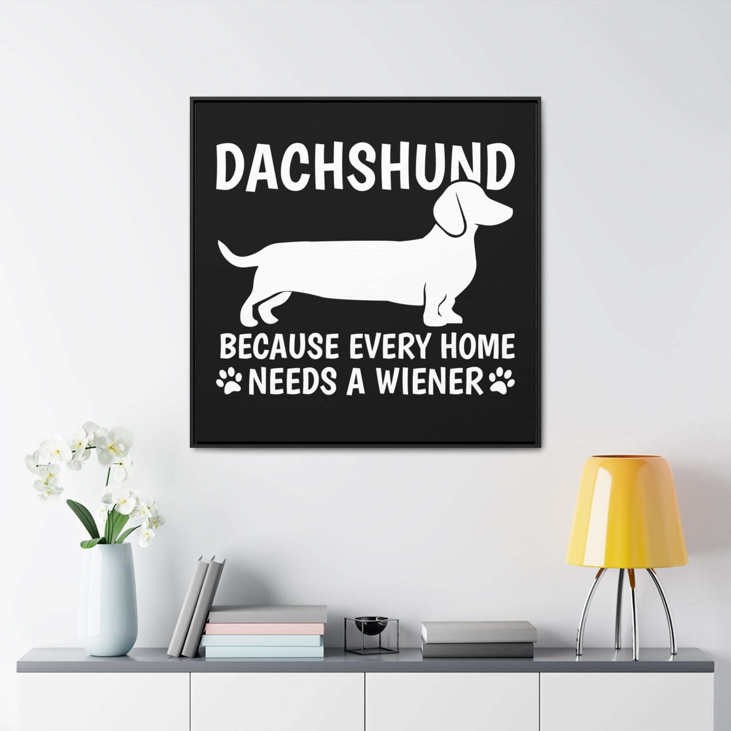 Every Home Needs A Wiener - Canvas Wrap