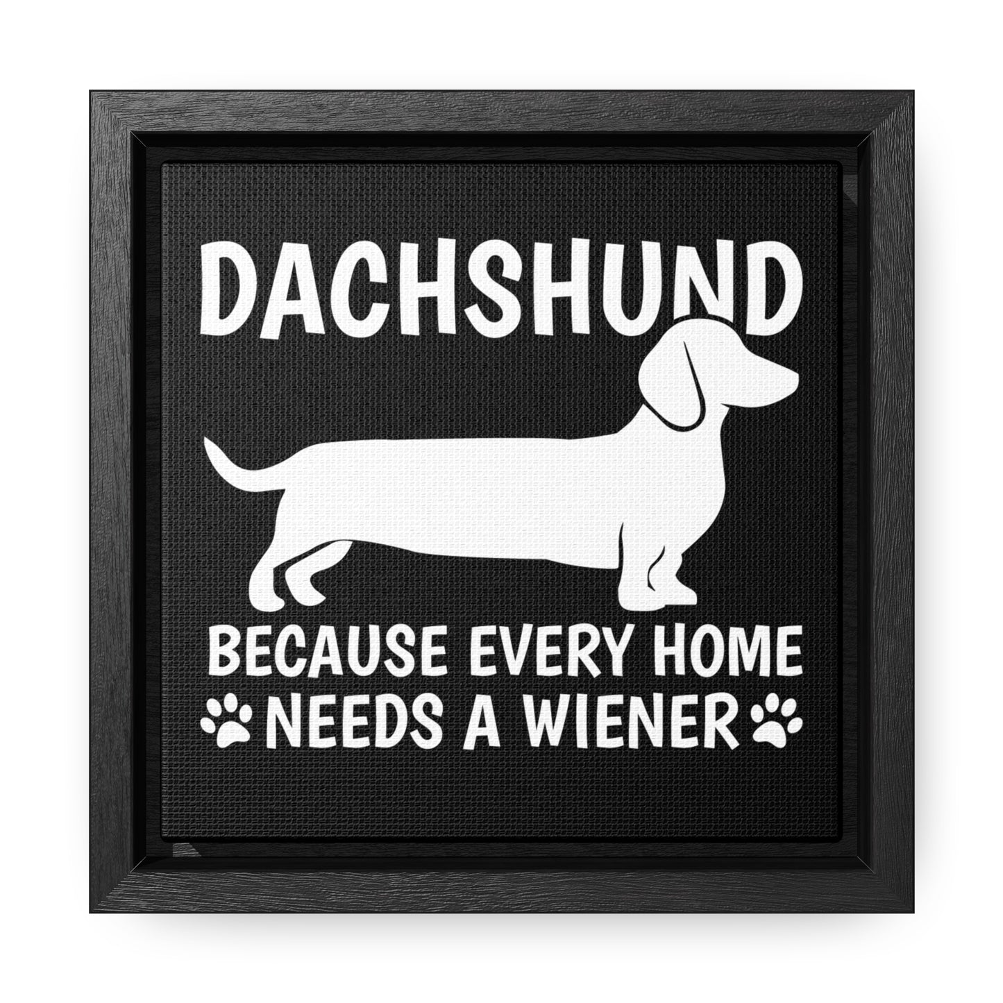 Every Home Needs A Wiener - Canvas Wrap