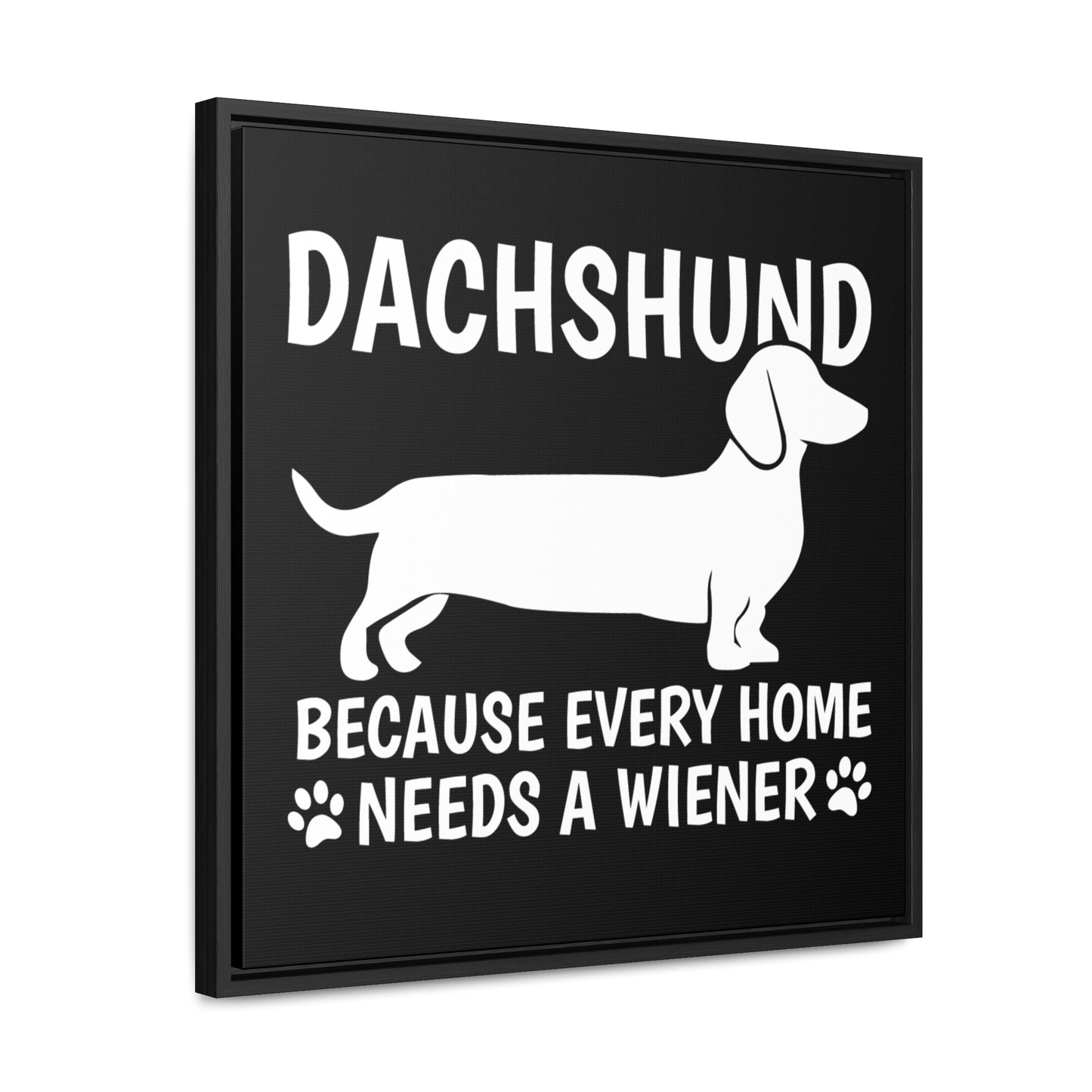 Every Home Needs A Wiener - Canvas Wrap