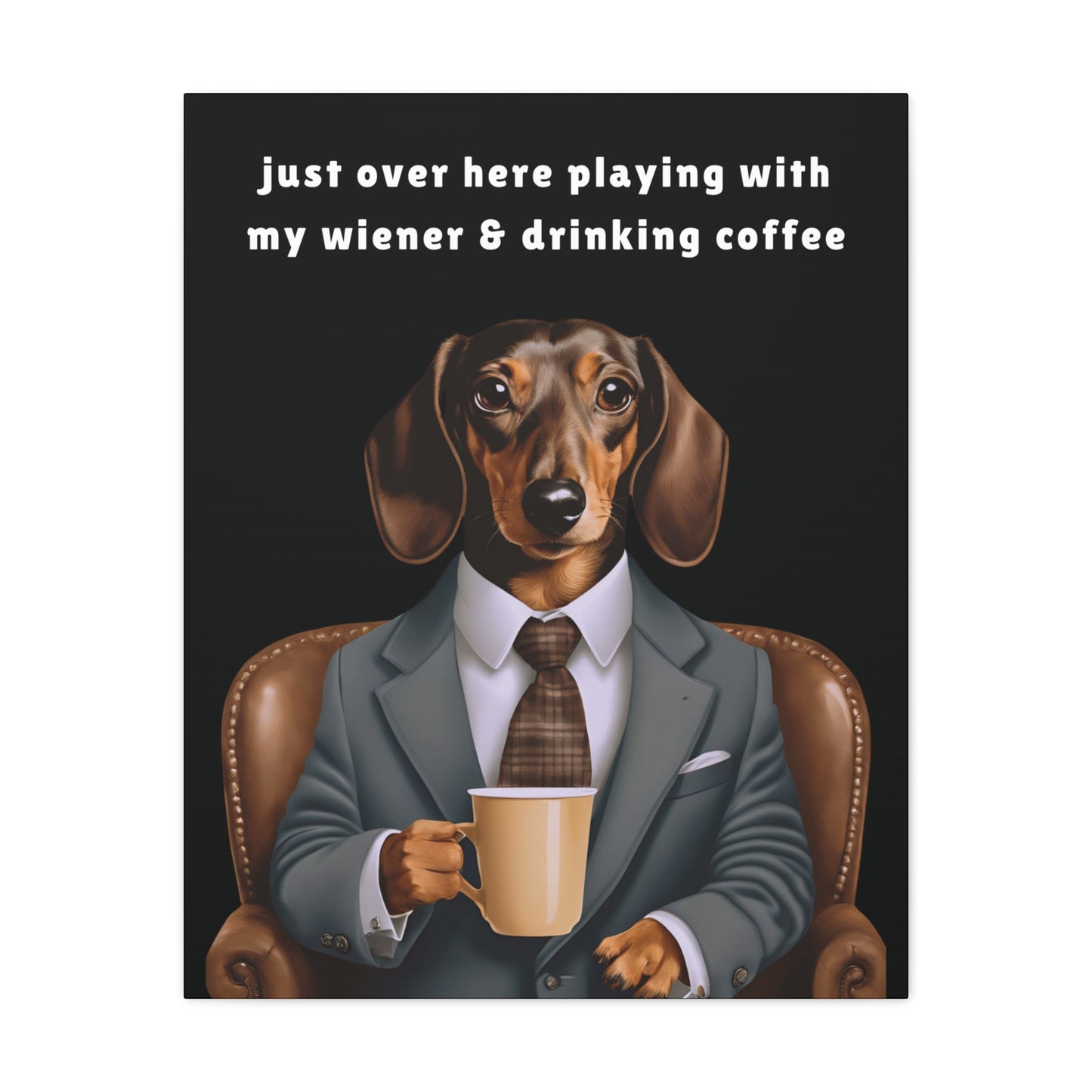 Playing with My Wiener and Drinking Coffee - Matte Canvas