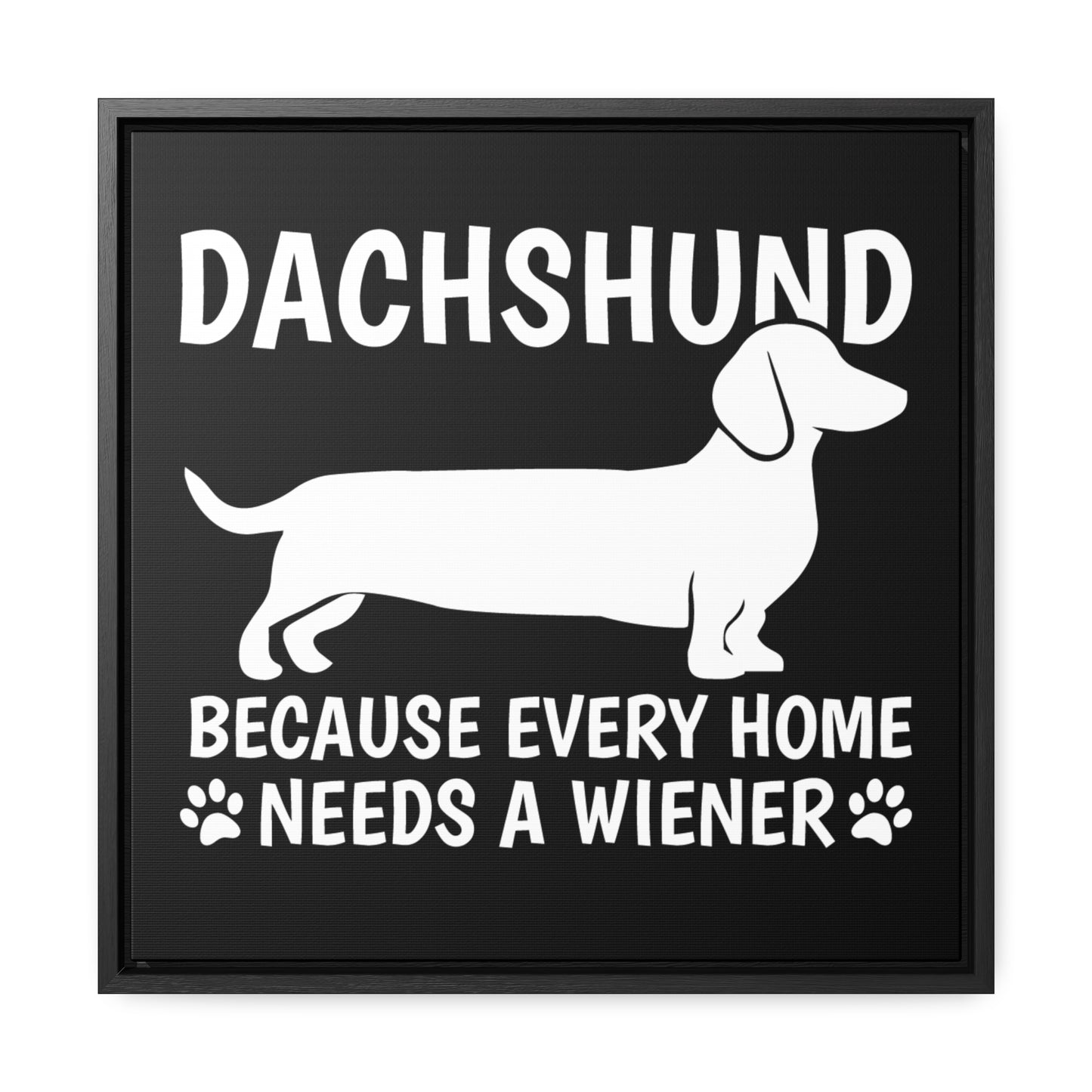 Every Home Needs A Wiener - Canvas Wrap