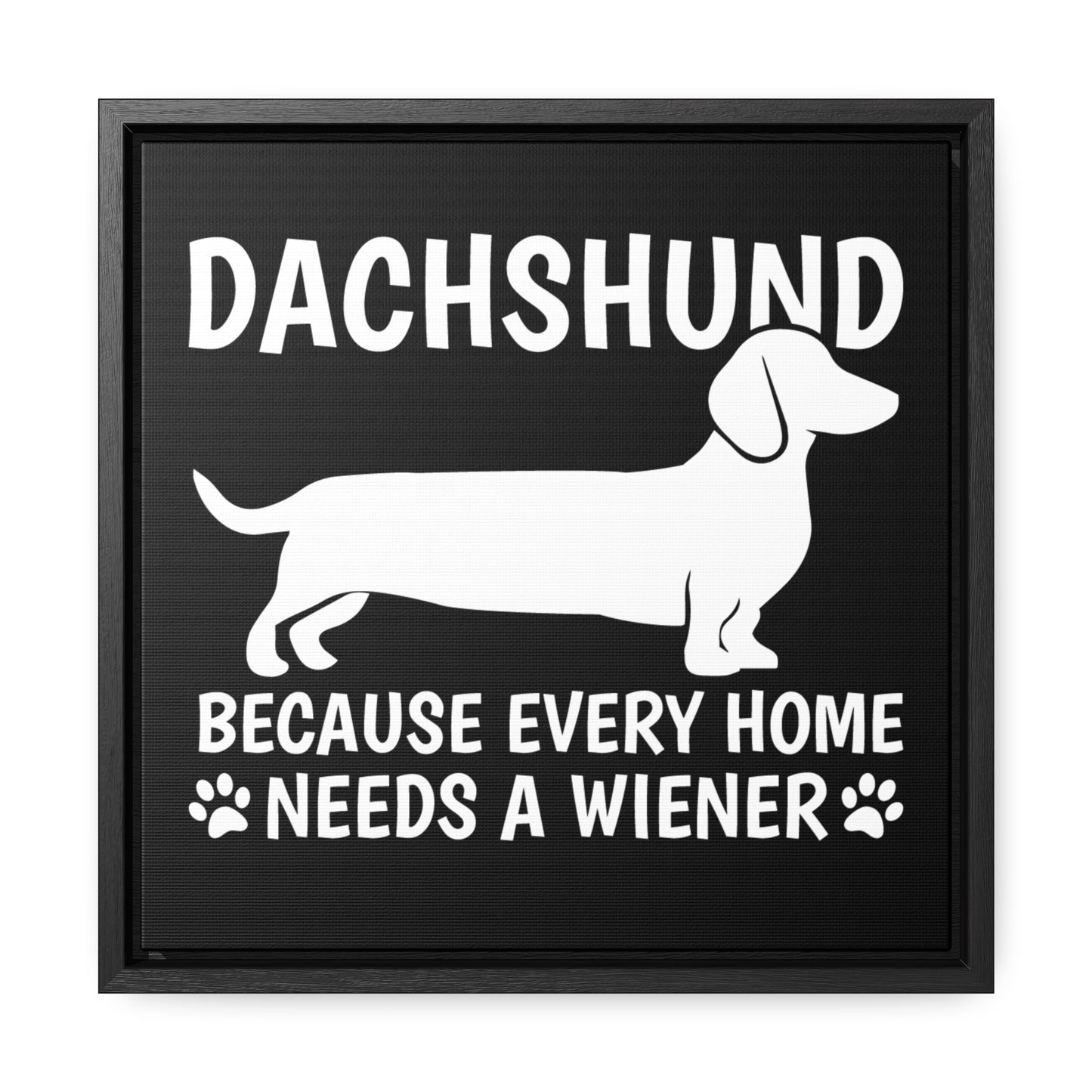 Every Home Needs A Wiener - Canvas Wrap