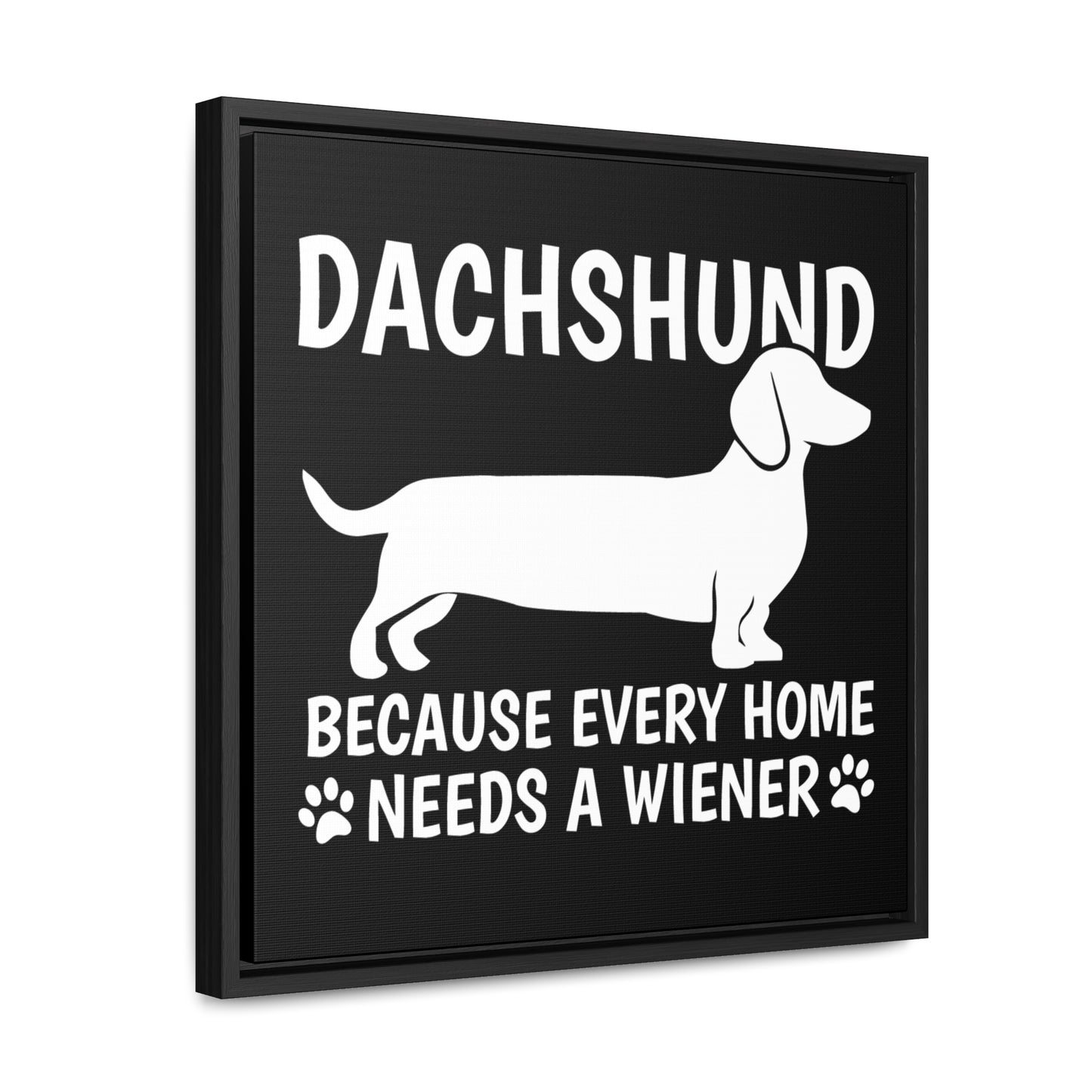 Every Home Needs A Wiener - Canvas Wrap