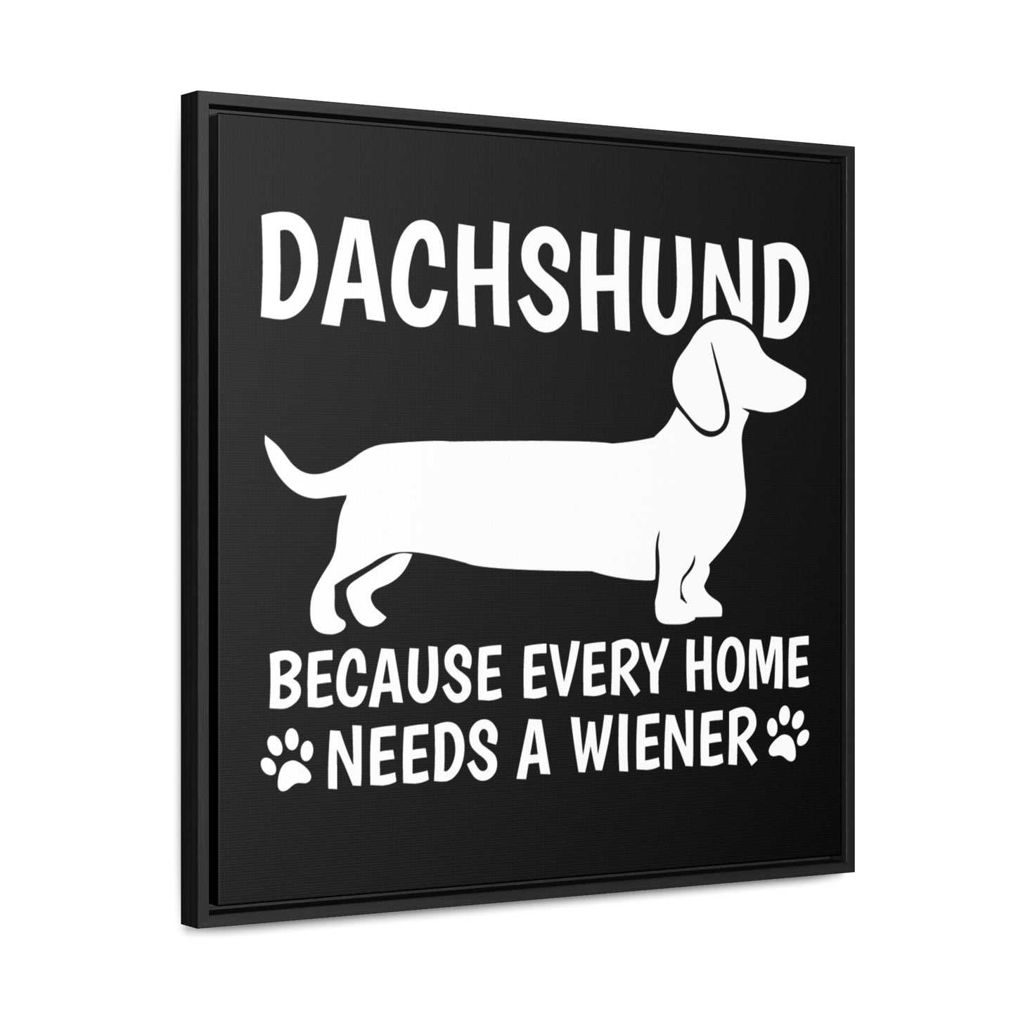 Every Home Needs A Wiener - Canvas Wrap