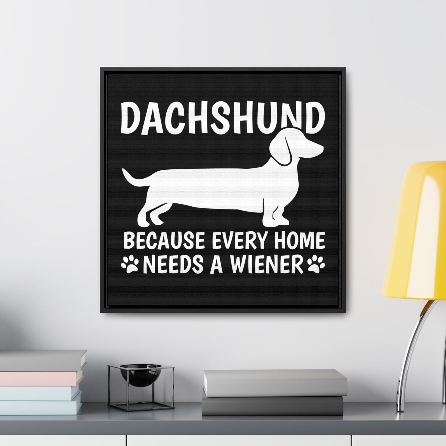 Every Home Needs A Wiener - Canvas Wrap