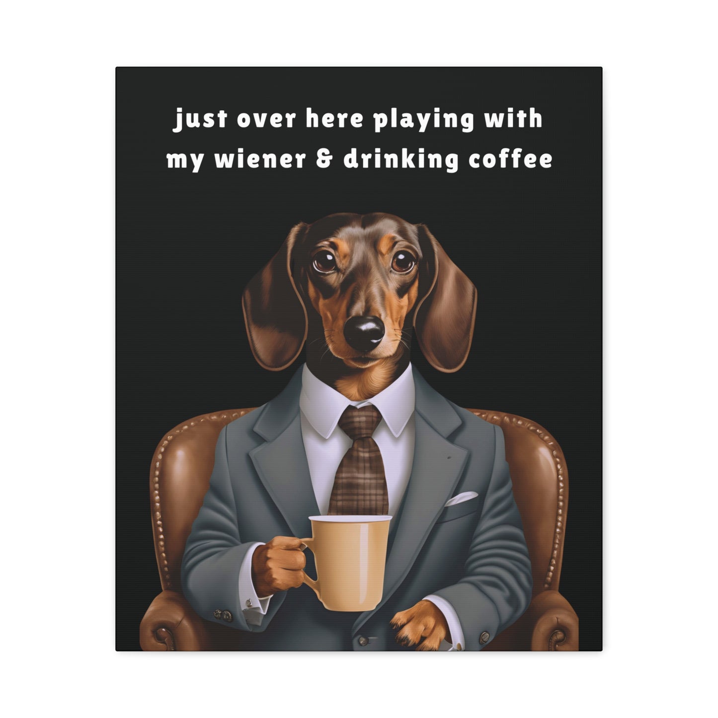 Playing with My Wiener and Drinking Coffee - Matte Canvas