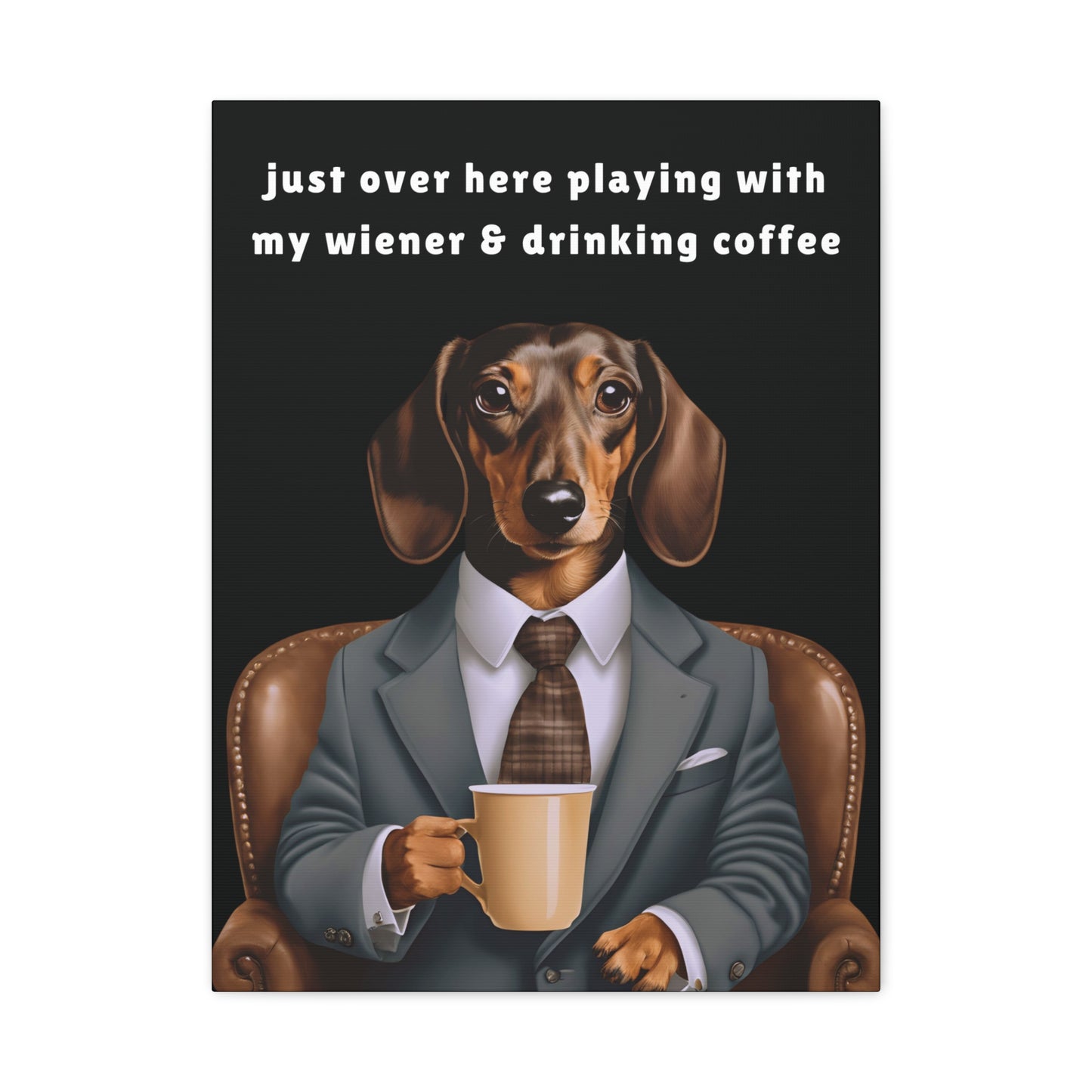 Playing with My Wiener and Drinking Coffee - Matte Canvas