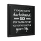 Dachshunds Don't Suck - Matte Canvas, Black Frame - Real Rad Boutique