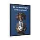 Football: Play with My Wiener - Matte Canvas, Black Frame - Real Rad Boutique