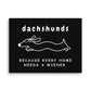 Home Is Where My Dachshund Is - Canvas - Real Rad Boutique