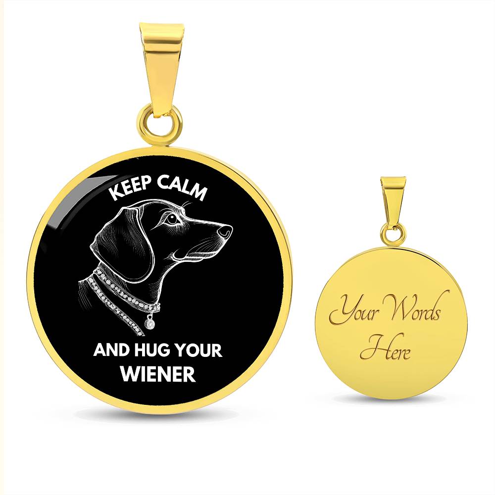 Keep Calm & Hug Your Wiener - Circle Pendant - Real Rad Boutique