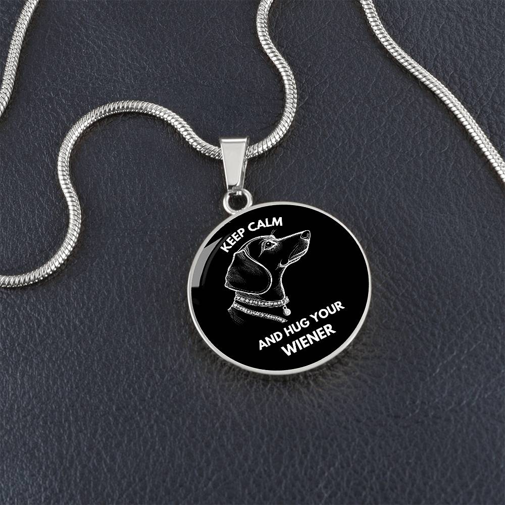 Keep Calm & Hug Your Wiener - Circle Pendant - Real Rad Boutique