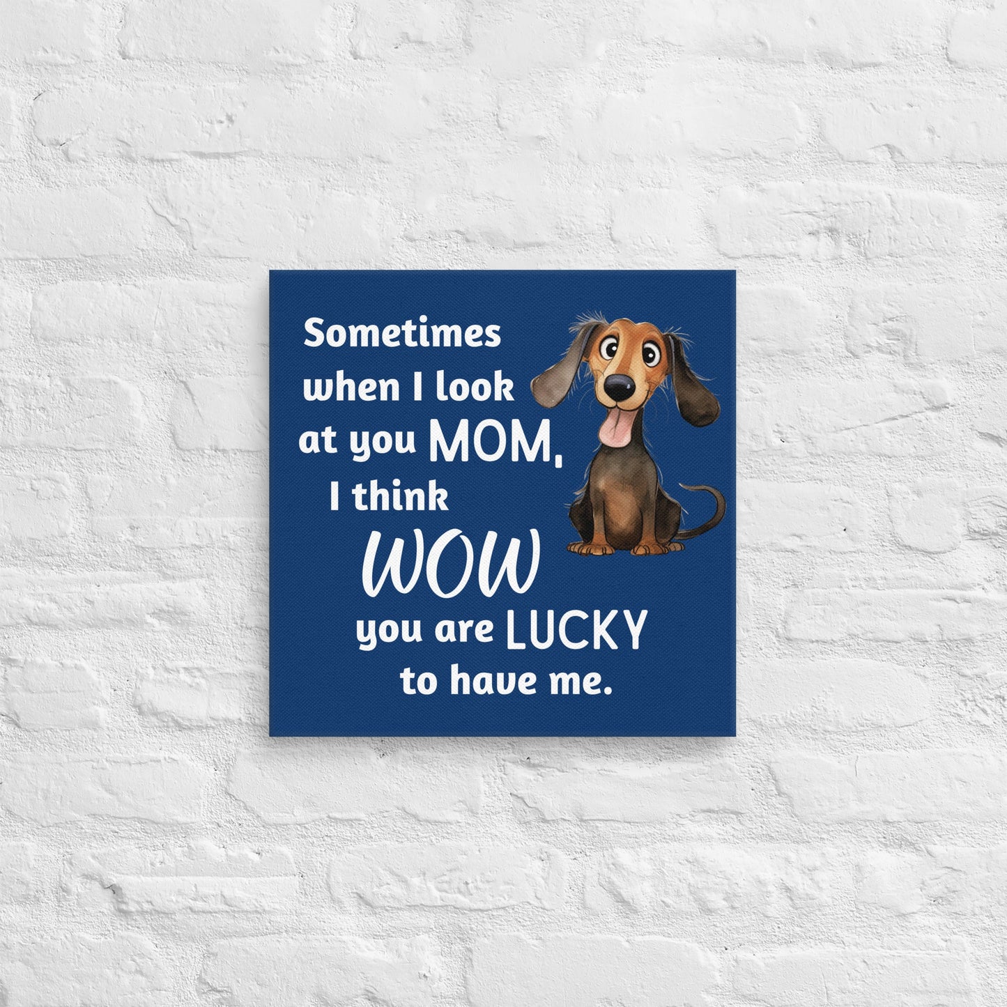 Lucky to Have Me - Dachshund Canvas - Real Rad Boutique