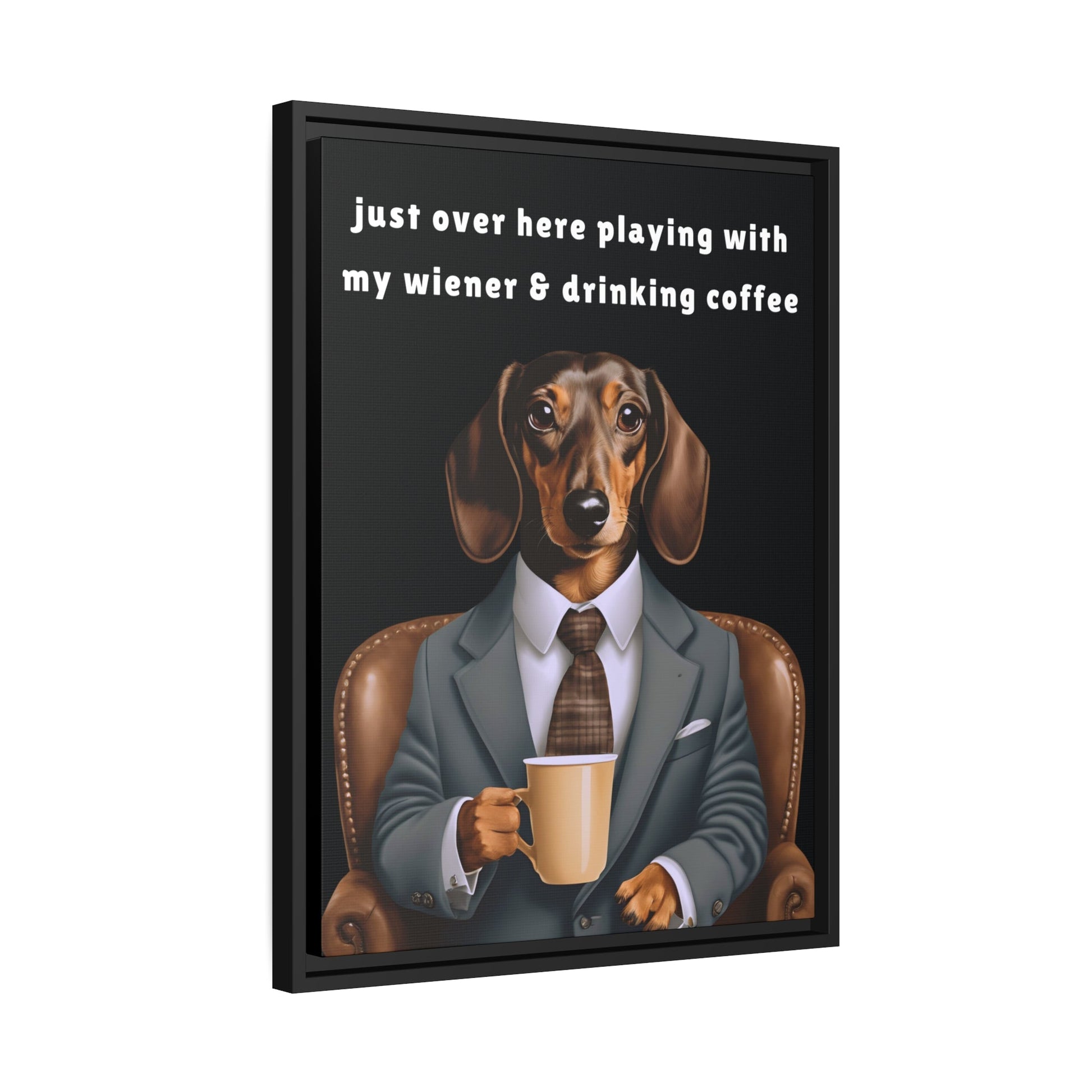 Playing with My Wiener and Drinking Coffee - Matte Canvas, Black Frame - Real Rad Boutique