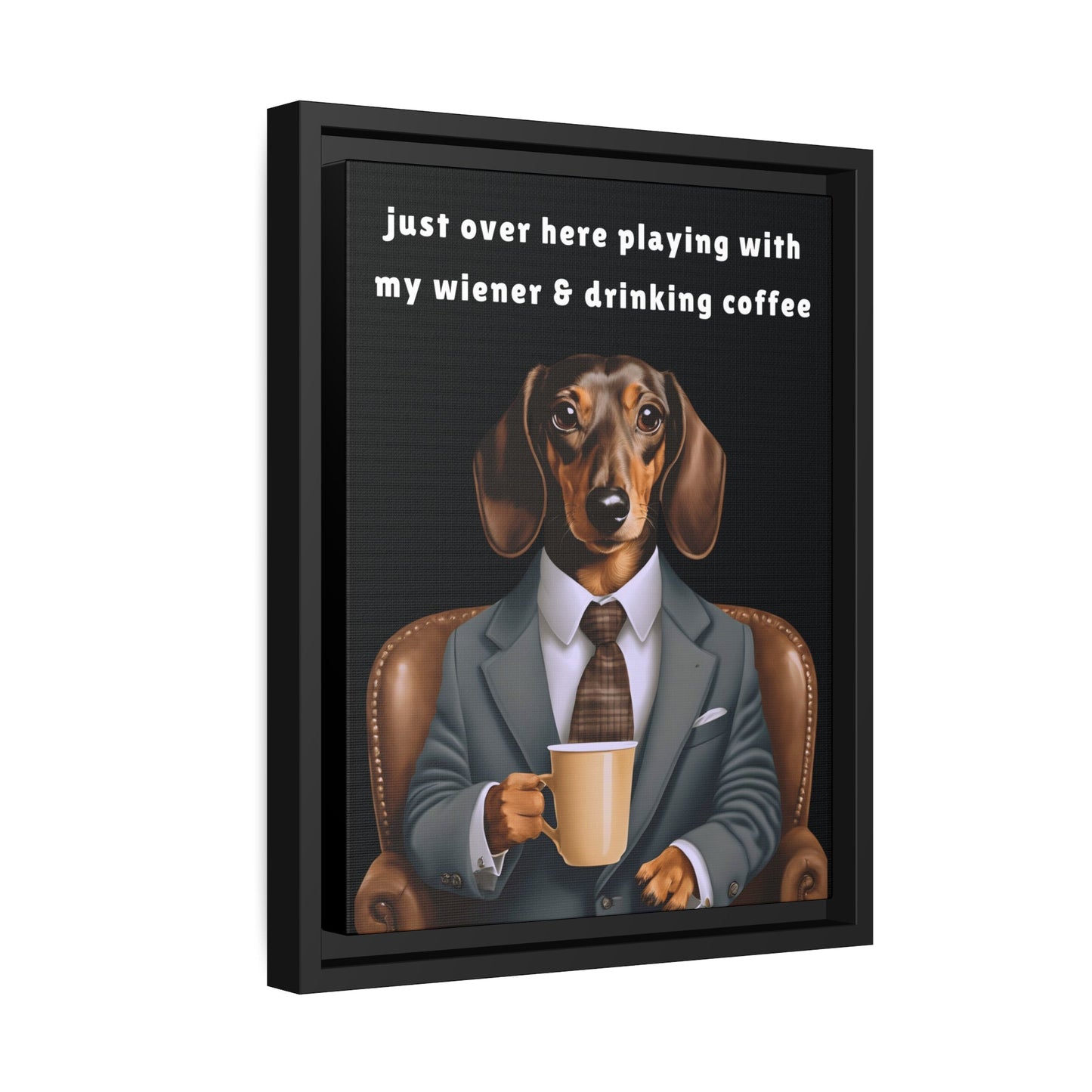 Playing with My Wiener and Drinking Coffee - Matte Canvas, Black Frame - Real Rad Boutique