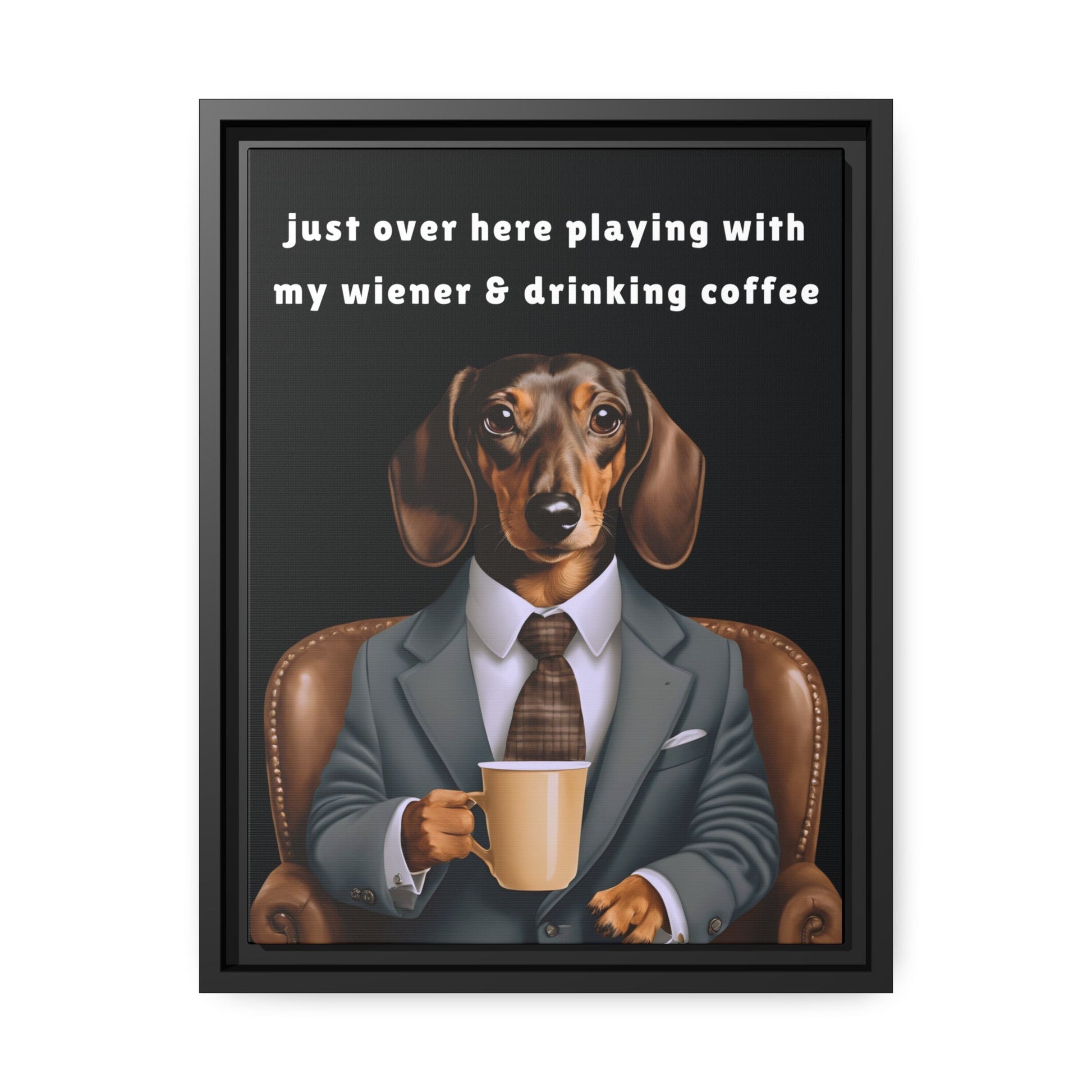 Playing with My Wiener and Drinking Coffee - Matte Canvas, Black Frame - Real Rad Boutique