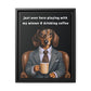 Playing with My Wiener and Drinking Coffee - Matte Canvas, Black Frame - Real Rad Boutique