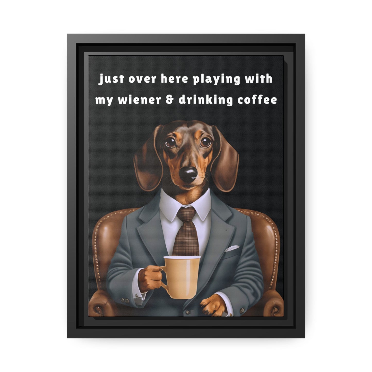 Playing with My Wiener and Drinking Coffee - Matte Canvas, Black Frame - Real Rad Boutique