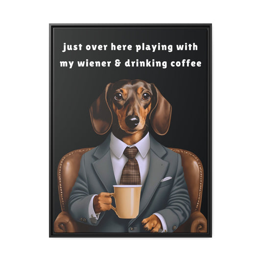 Playing with My Wiener and Drinking Coffee - Matte Canvas, Black Frame - Real Rad Boutique