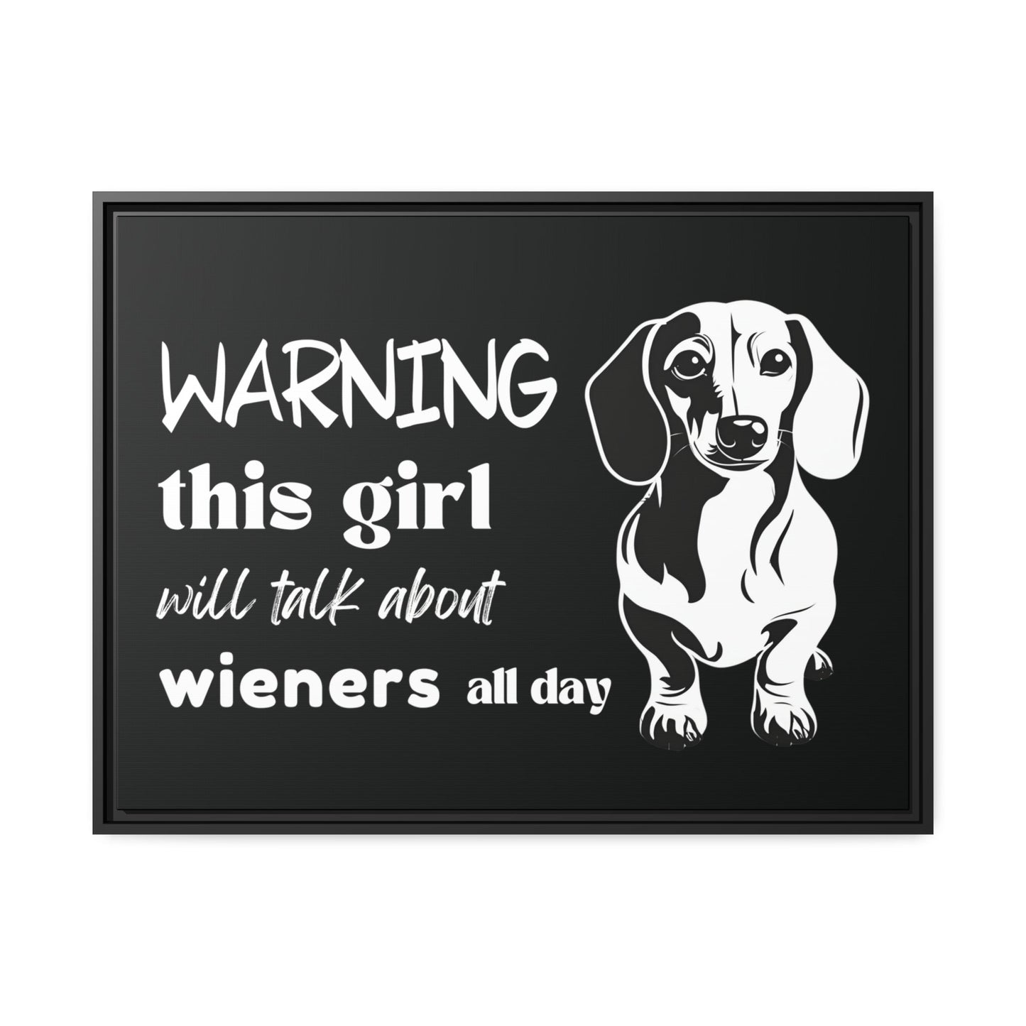 Warning: This Girl Will Talk About Wieners All Day - Matte Canvas, Black Frame - Real Rad Boutique