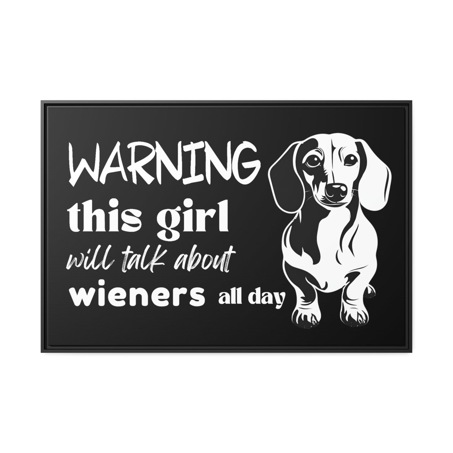 Warning: This Girl Will Talk About Wieners All Day - Matte Canvas, Black Frame - Real Rad Boutique