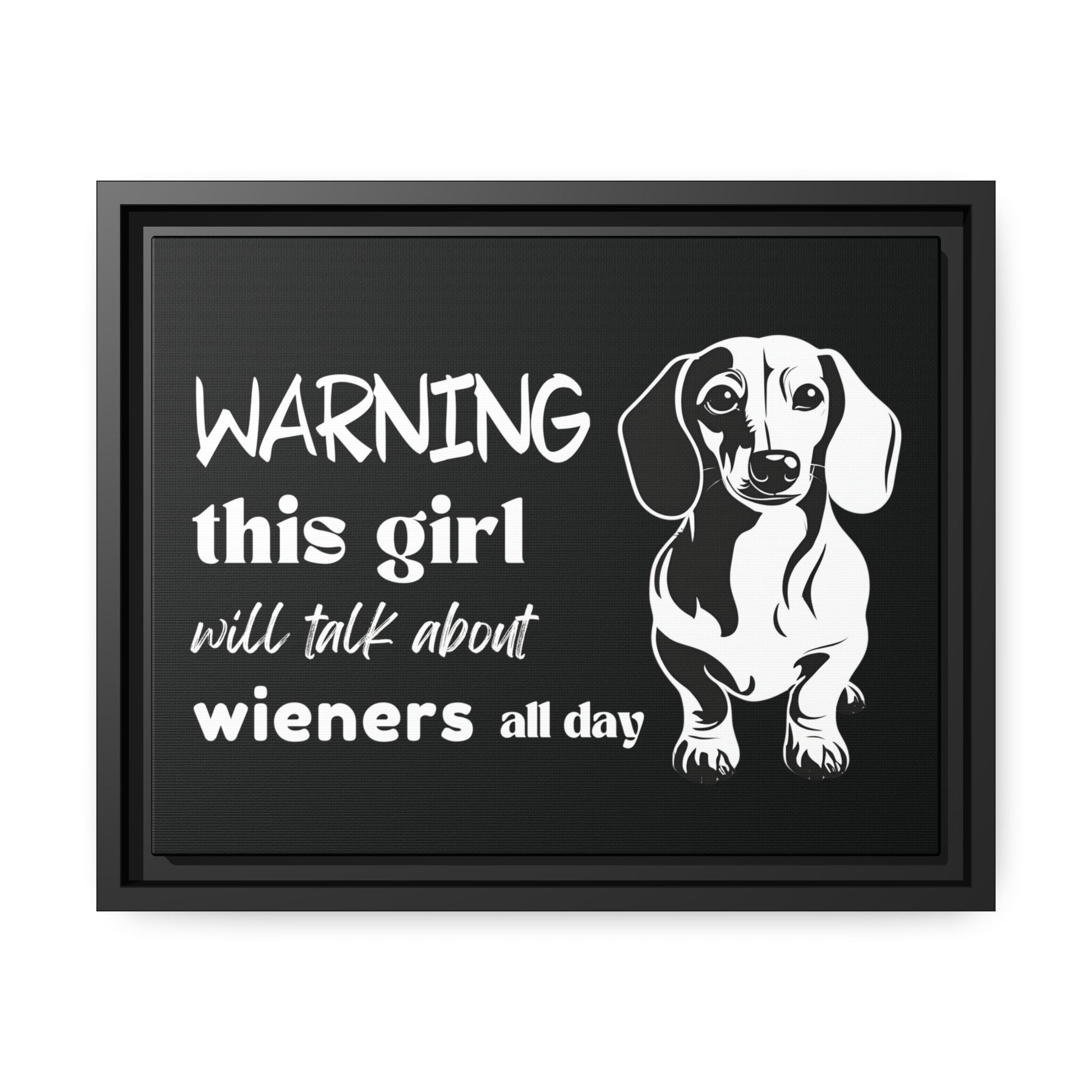 Warning: This Girl Will Talk About Wieners All Day - Matte Canvas, Black Frame - Real Rad Boutique