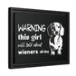 Warning: This Girl Will Talk About Wieners All Day - Matte Canvas, Black Frame - Real Rad Boutique