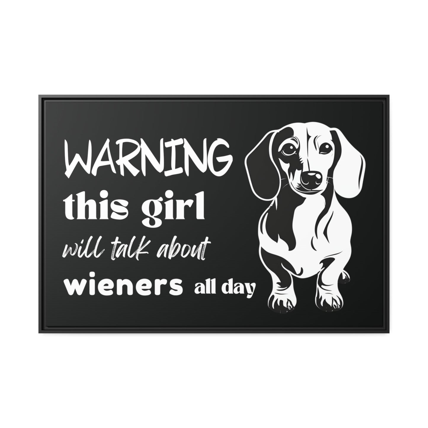 Warning: This Girl Will Talk About Wieners All Day - Matte Canvas, Black Frame - Real Rad Boutique