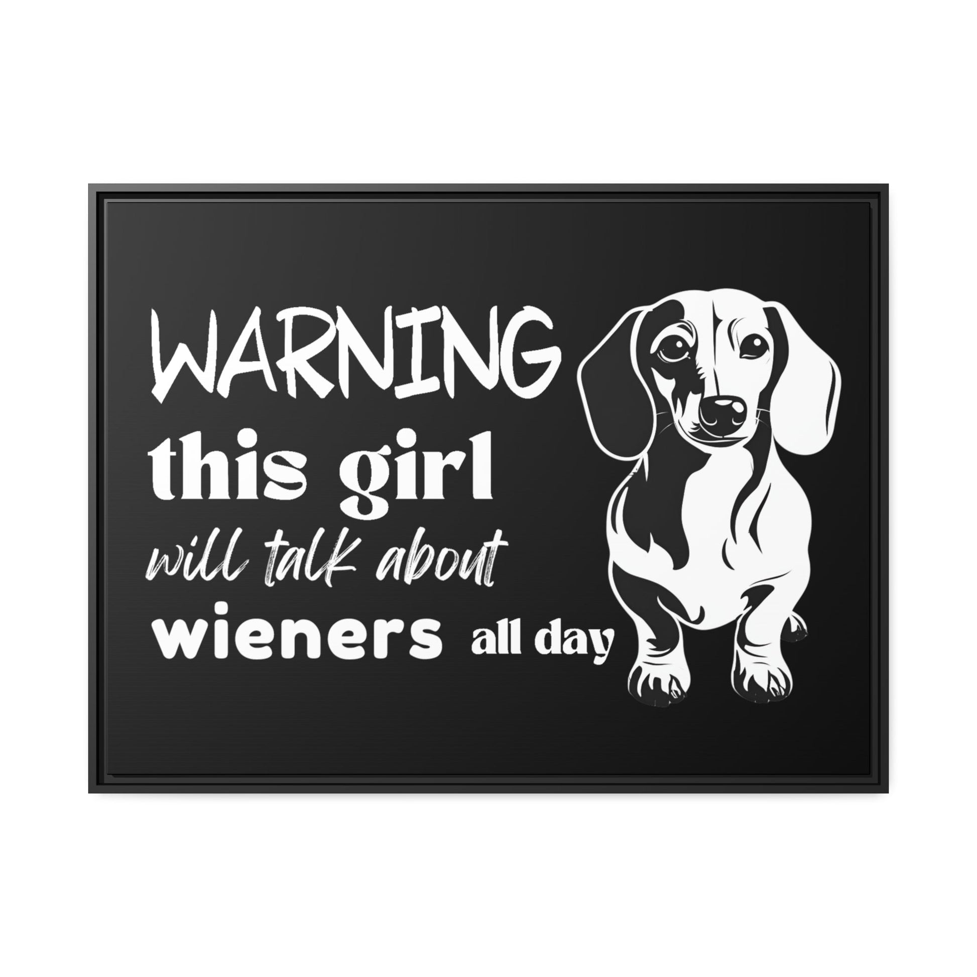 Warning: This Girl Will Talk About Wieners All Day - Matte Canvas, Black Frame - Real Rad Boutique