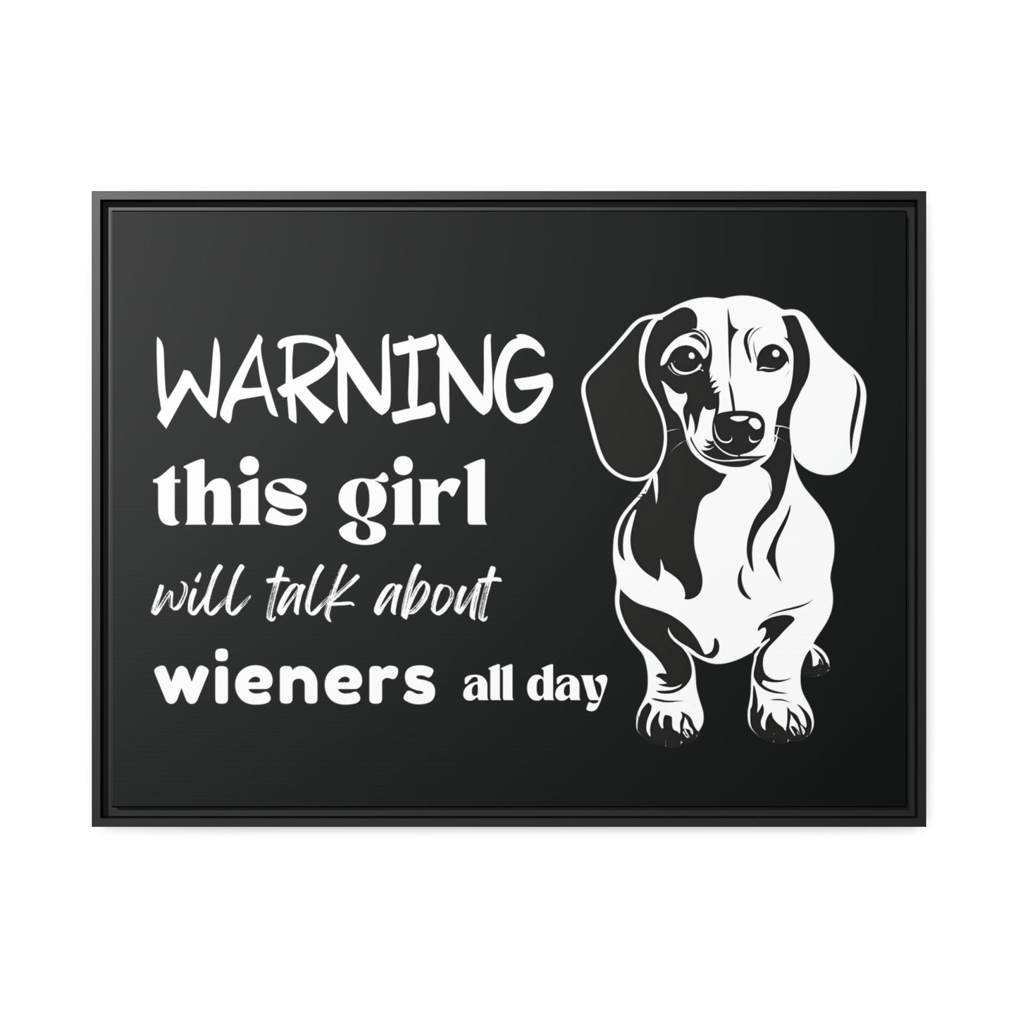 Warning: This Girl Will Talk About Wieners All Day - Matte Canvas, Black Frame - Real Rad Boutique