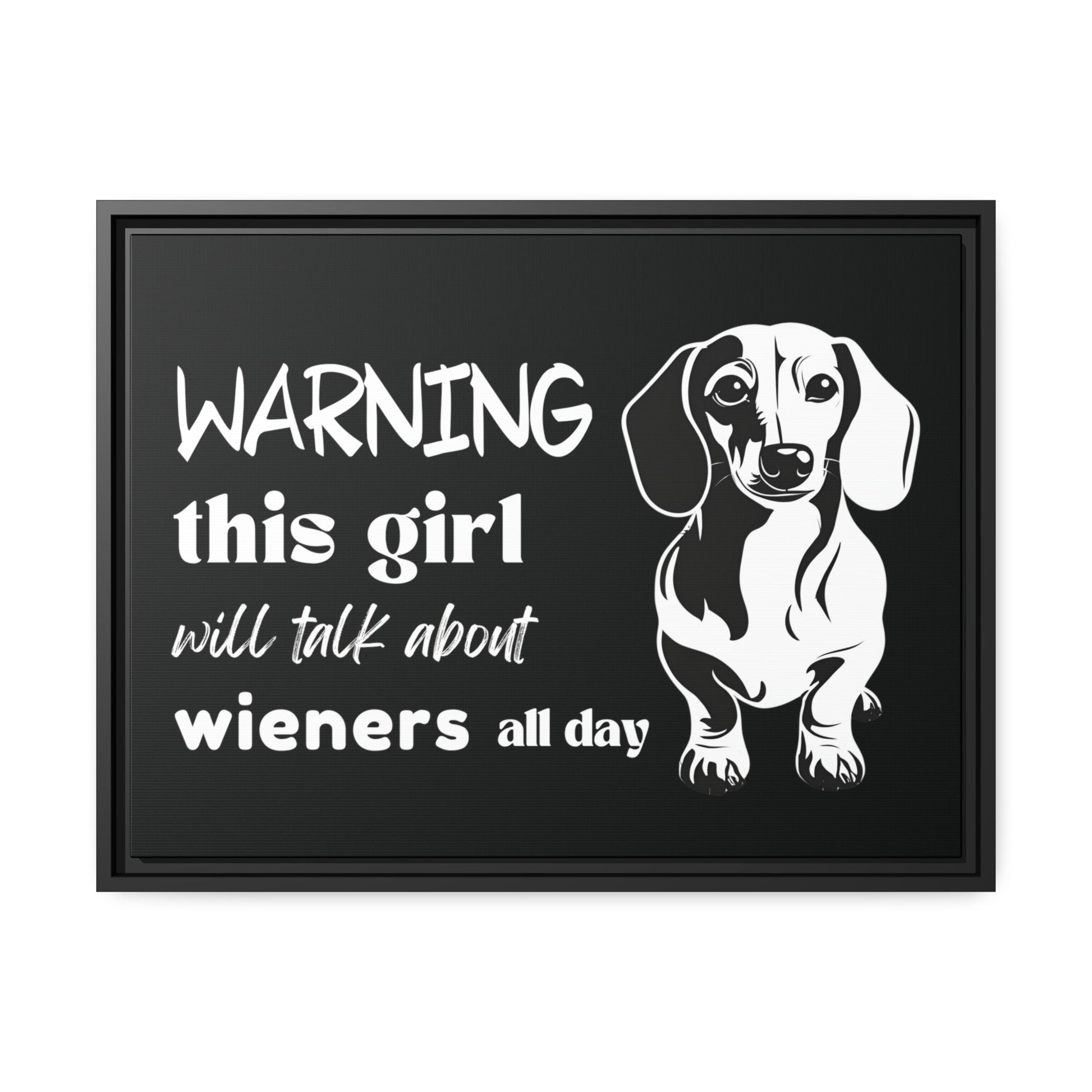 Warning: This Girl Will Talk About Wieners All Day - Matte Canvas, Black Frame - Real Rad Boutique