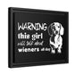 Warning: This Girl Will Talk About Wieners All Day - Matte Canvas, Black Frame - Real Rad Boutique