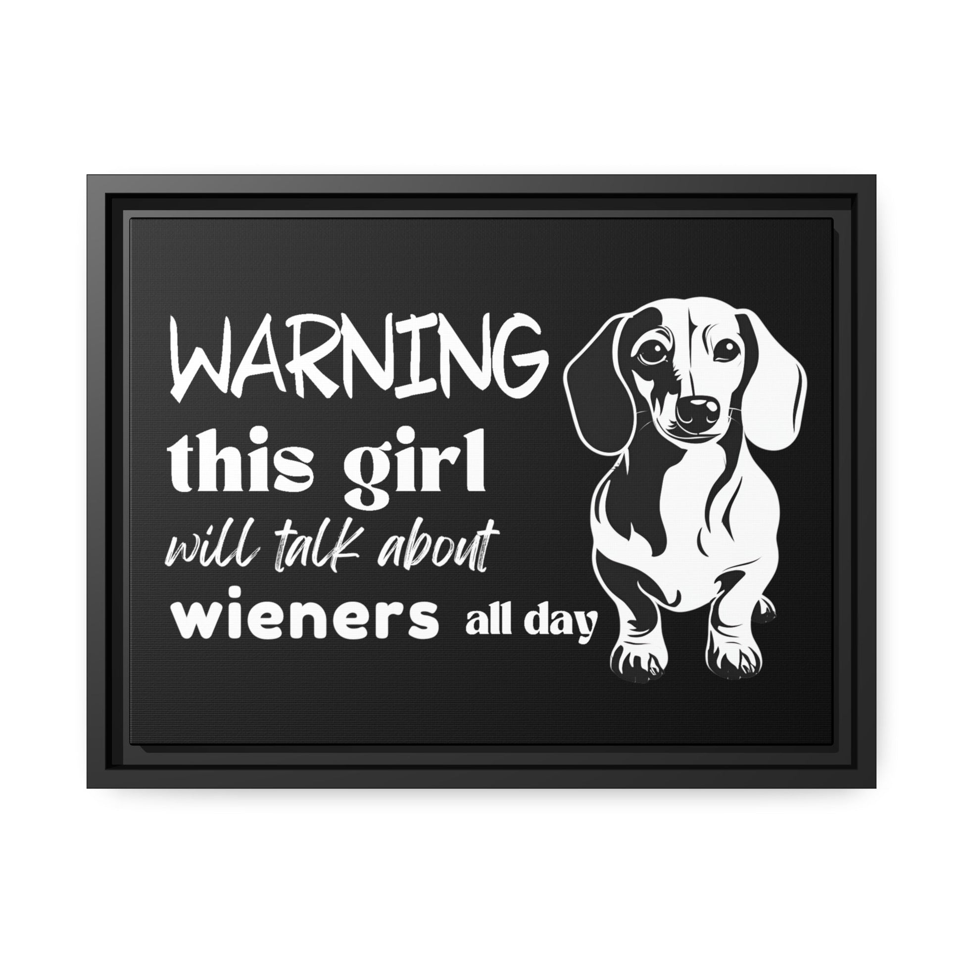 Warning: This Girl Will Talk About Wieners All Day - Matte Canvas, Black Frame - Real Rad Boutique