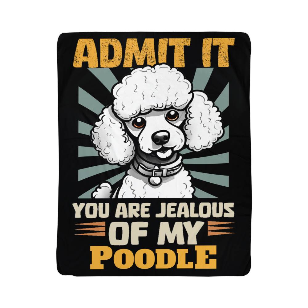 You Are Jealous Of My Poodle Sherpa Fleece Blanket - Real Rad Boutique