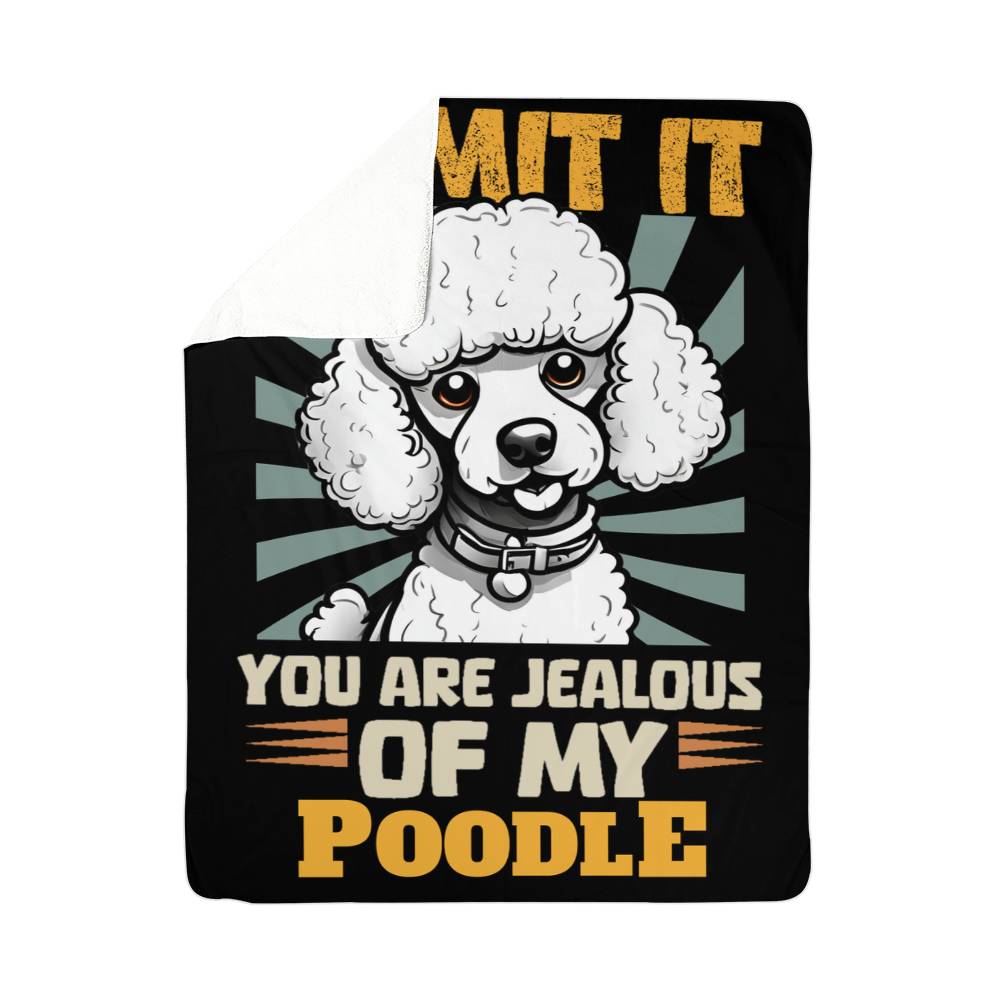 You Are Jealous Of My Poodle Sherpa Fleece Blanket - Real Rad Boutique