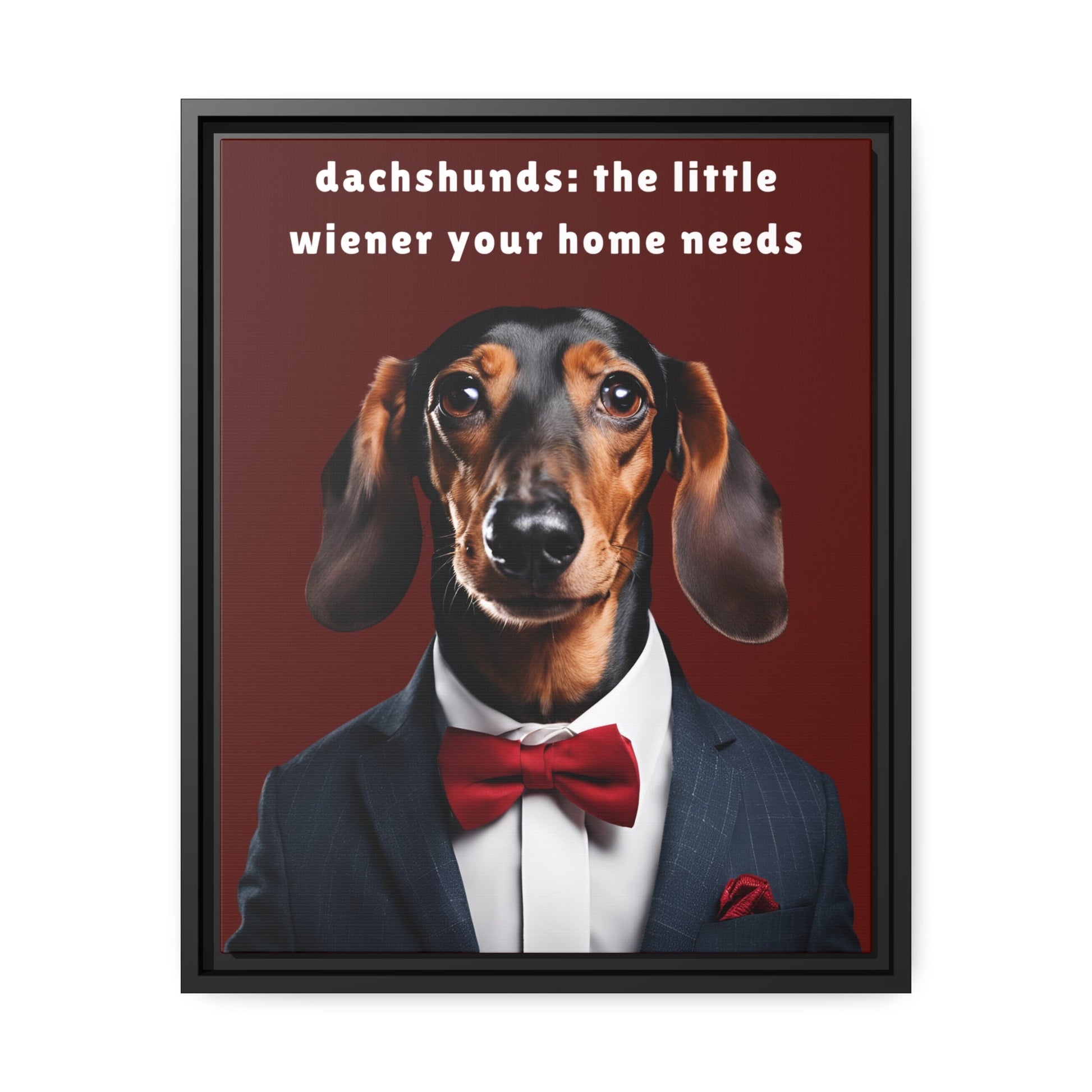 Your Home Needs A Wiener - Matte Canvas, Black Frame - Real Rad Boutique