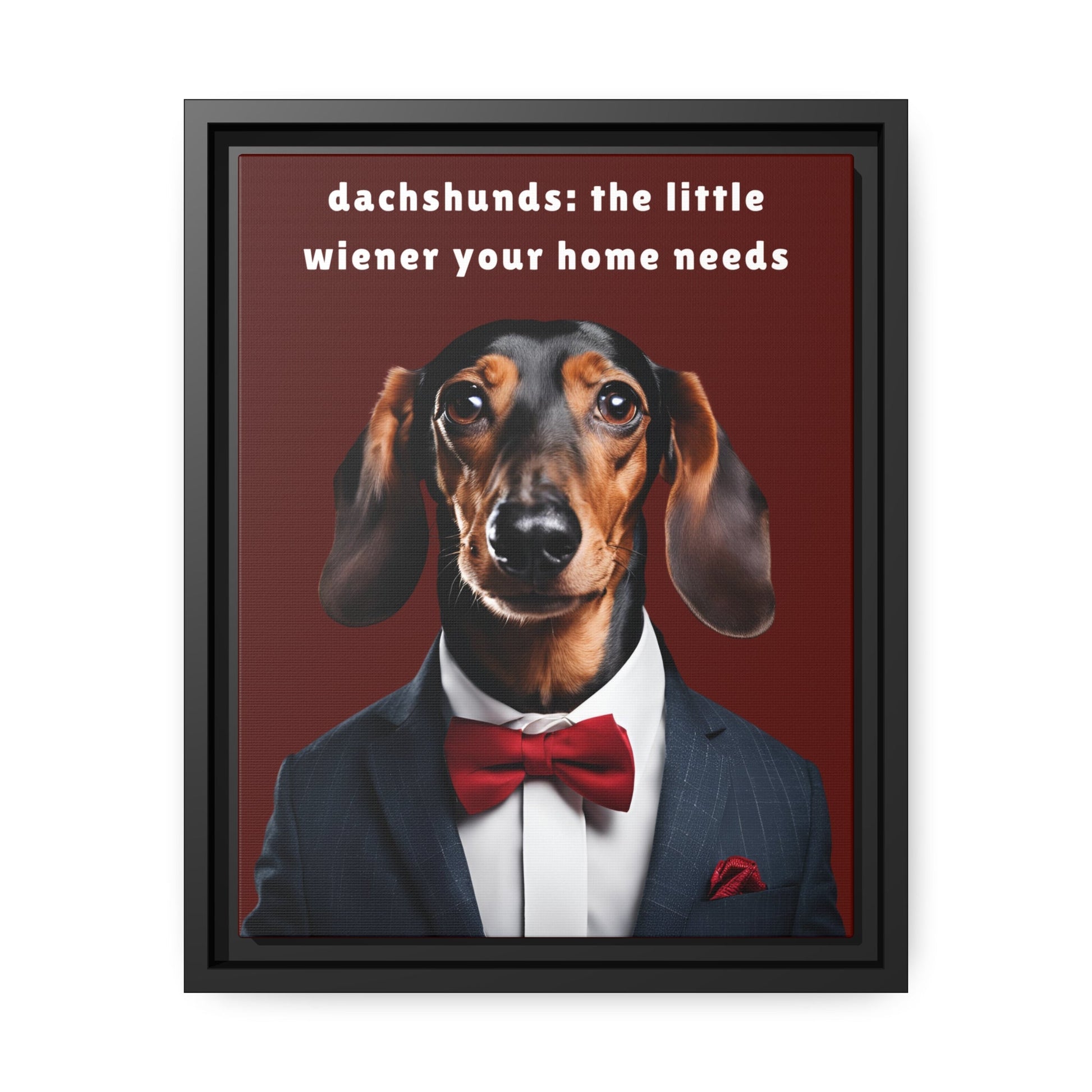 Your Home Needs A Wiener - Matte Canvas, Black Frame - Real Rad Boutique