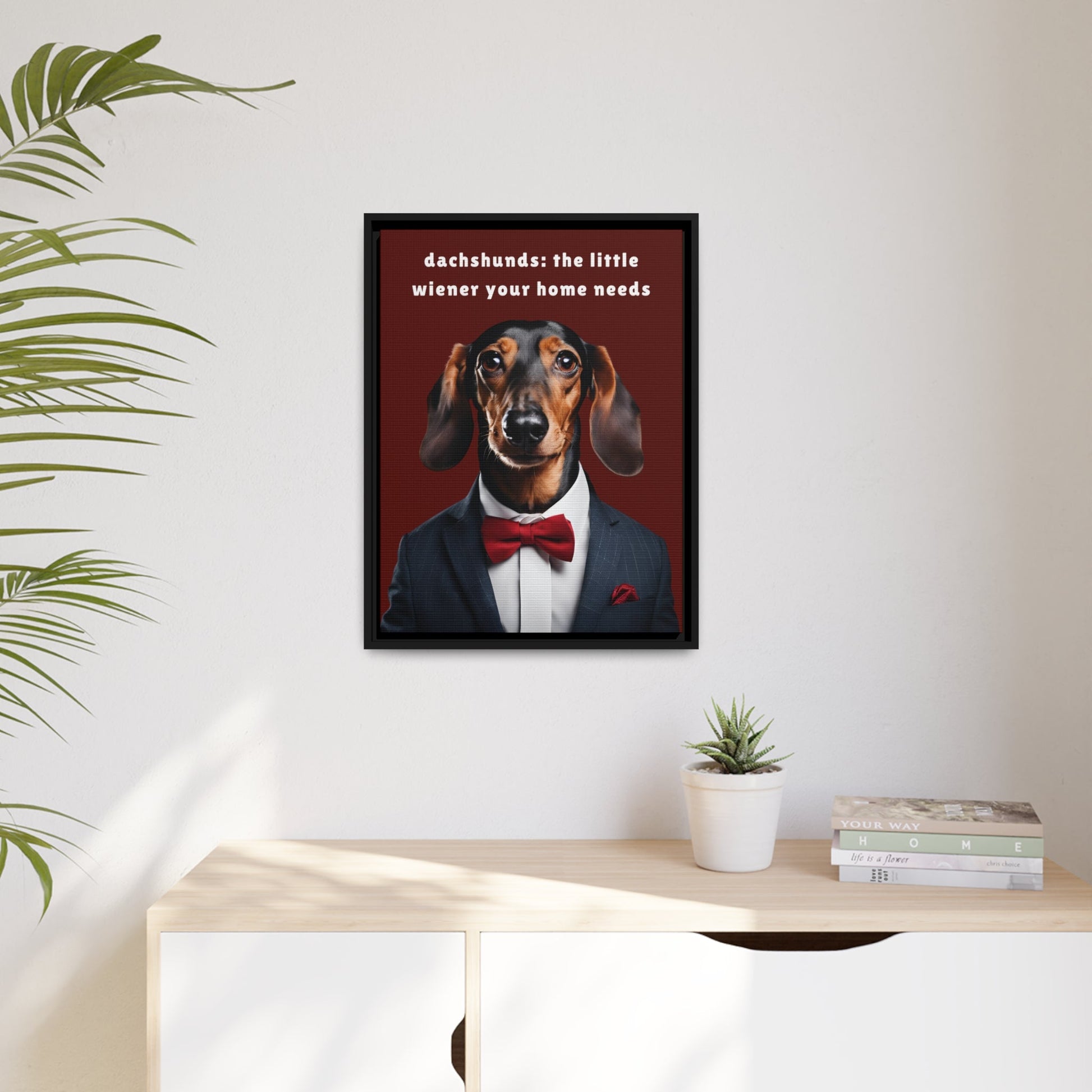 Your Home Needs A Wiener - Matte Canvas, Black Frame - Real Rad Boutique