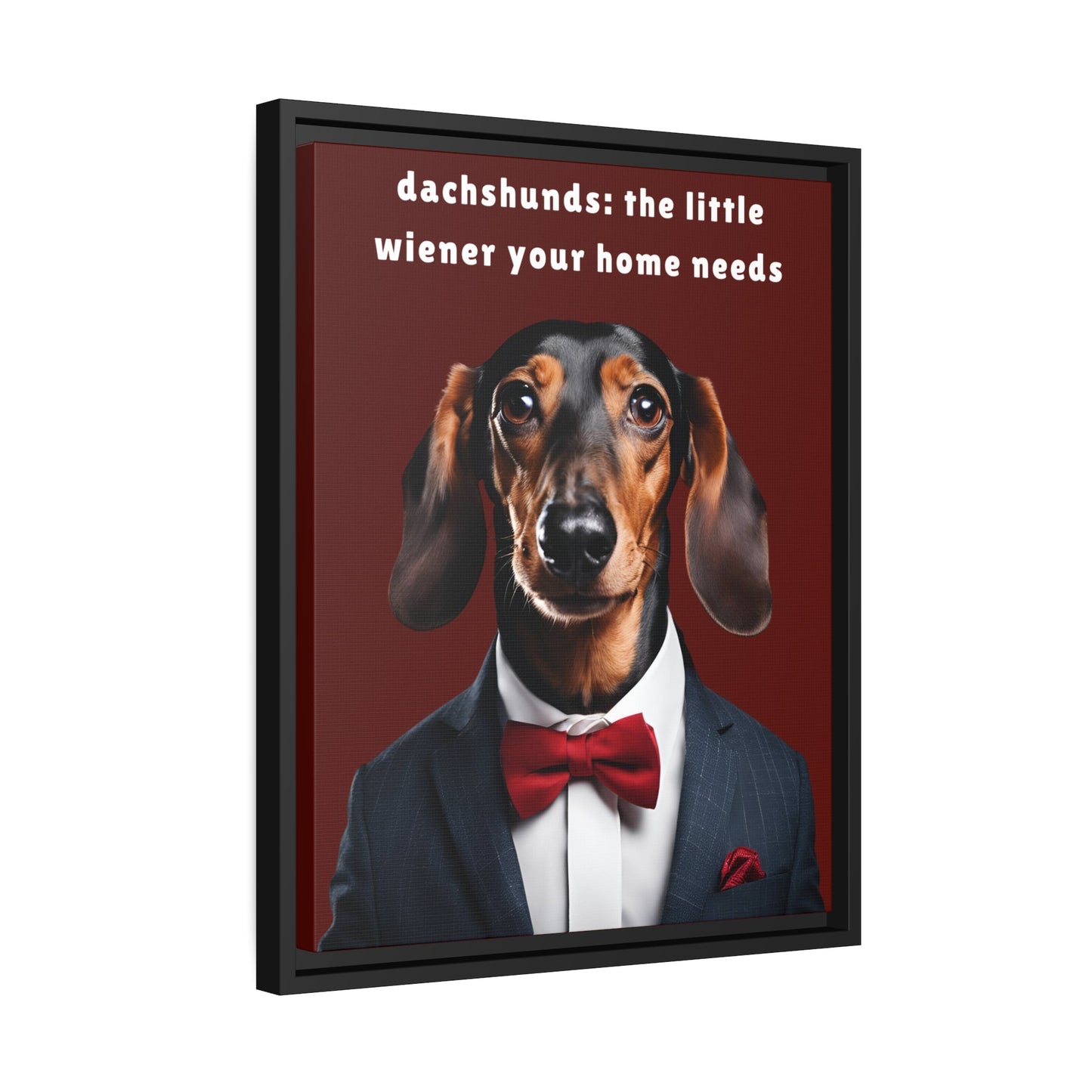 Your Home Needs A Wiener - Matte Canvas, Black Frame - Real Rad Boutique