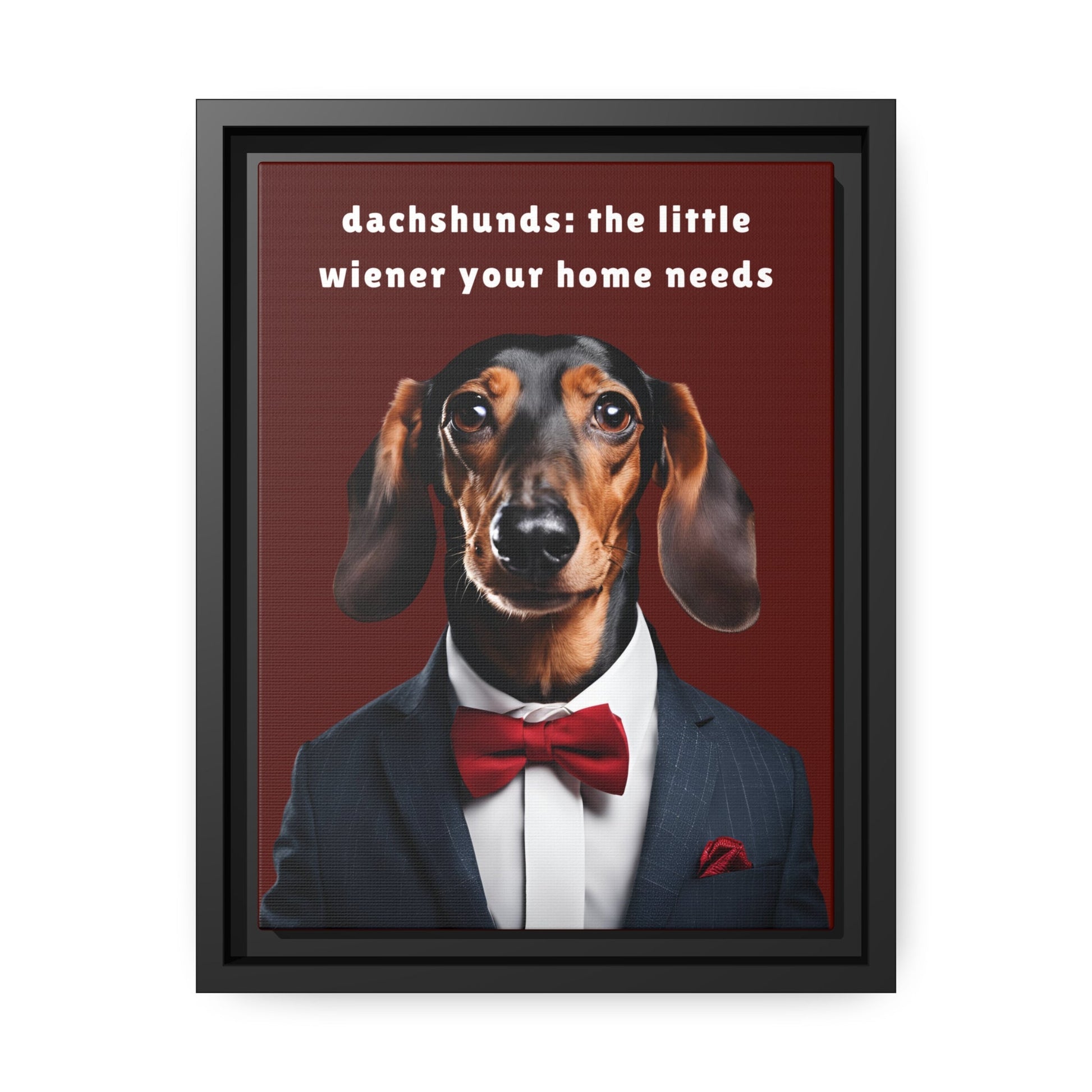 Your Home Needs A Wiener - Matte Canvas, Black Frame - Real Rad Boutique