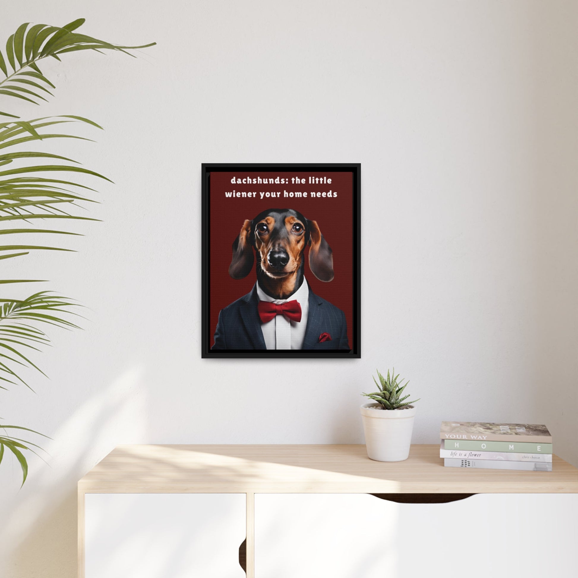 Your Home Needs A Wiener - Matte Canvas, Black Frame - Real Rad Boutique