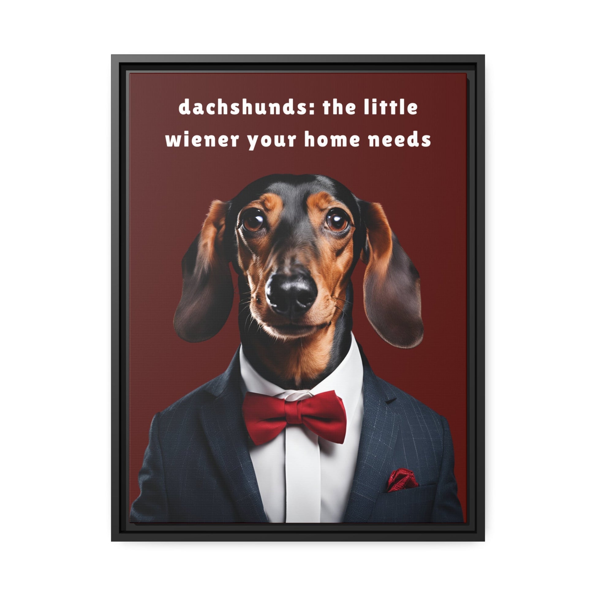 Your Home Needs A Wiener - Matte Canvas, Black Frame - Real Rad Boutique