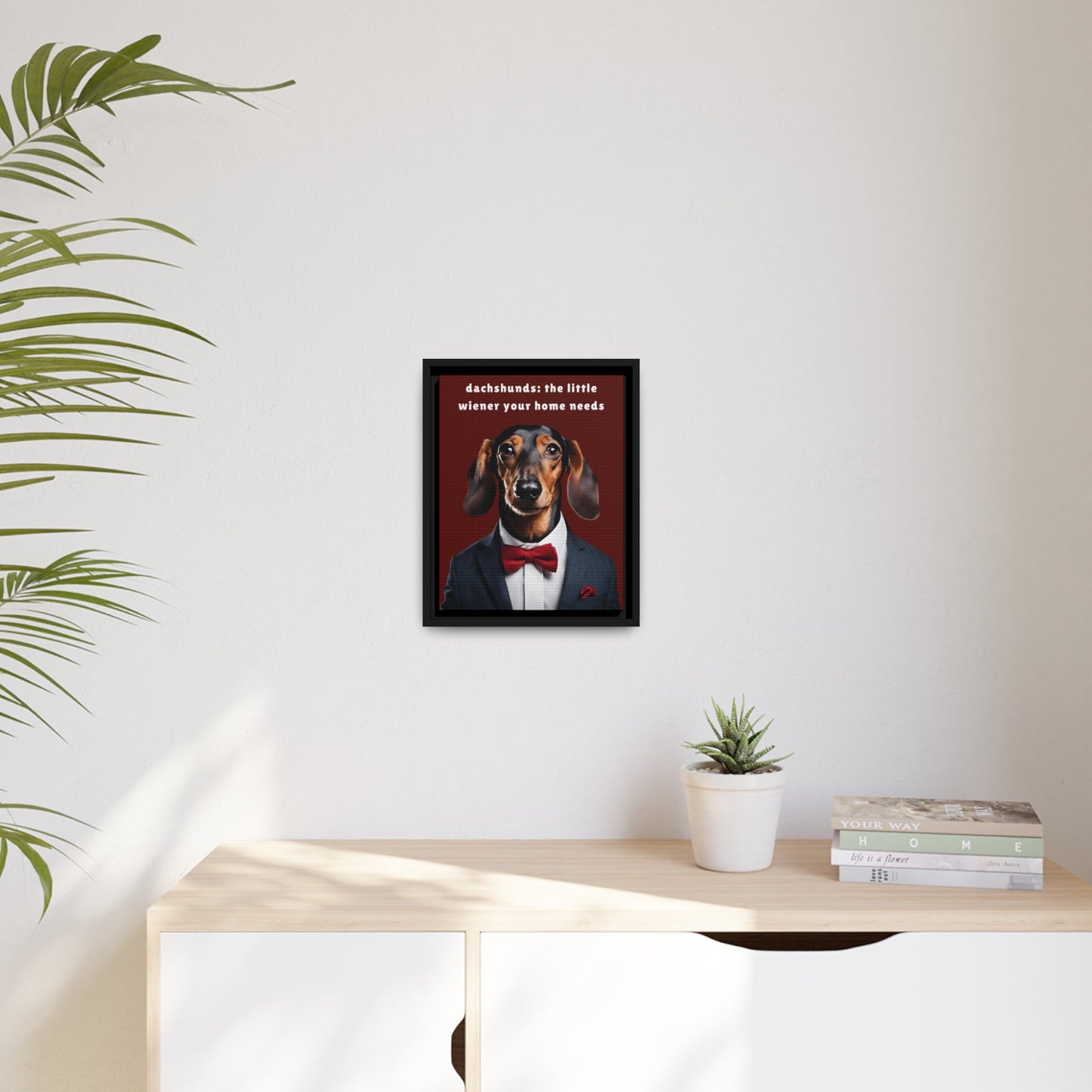 Your Home Needs A Wiener - Matte Canvas, Black Frame - Real Rad Boutique